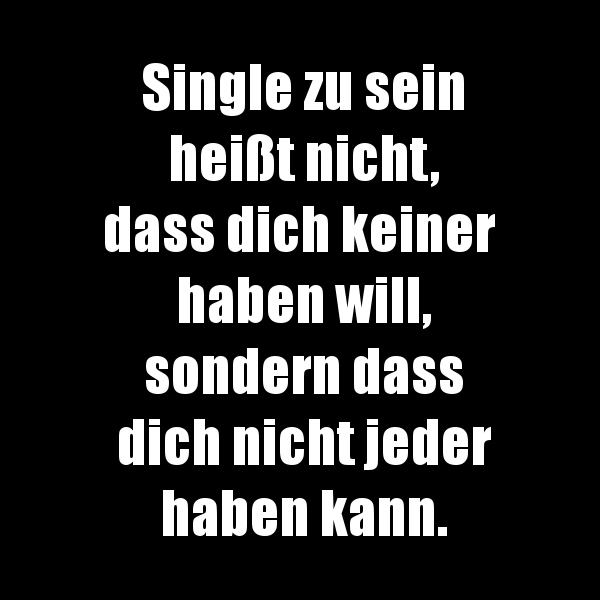 Single zu sein heißt nicht, dass dich keiner haben will...